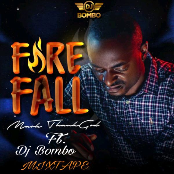 Dj Bombo Ft Mark ThankGod Fire Fall Mixtape Mp3 Download 